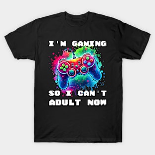 I'M GAMING SO I CAN'T ADULT NOW - Vibrant Gaming Command T-Shirt